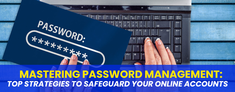 Mastering Password Management Top Strategies to Safeguard Your Online Accounts